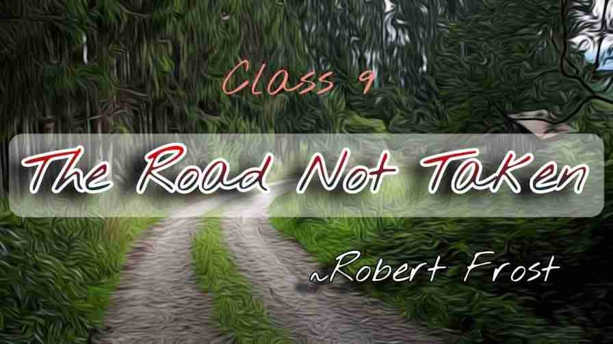 The Road Not Taken Class 9 | The Road Not Taken Summary Class 9 | The